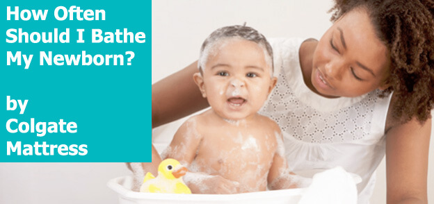 Colgate Mattress - How Often Should I Bathe My Newborn?